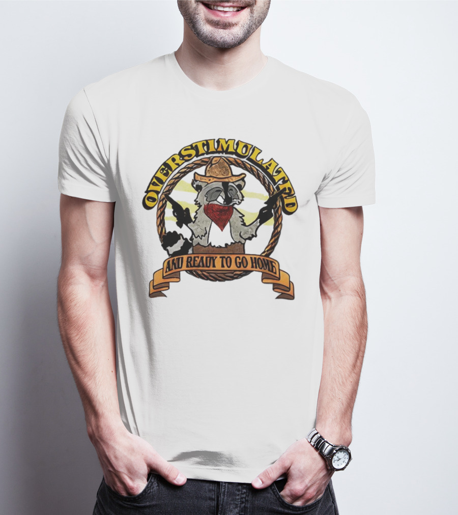 Overstimulated Raccoon Cowboy Ready To Go Home T-Shirt