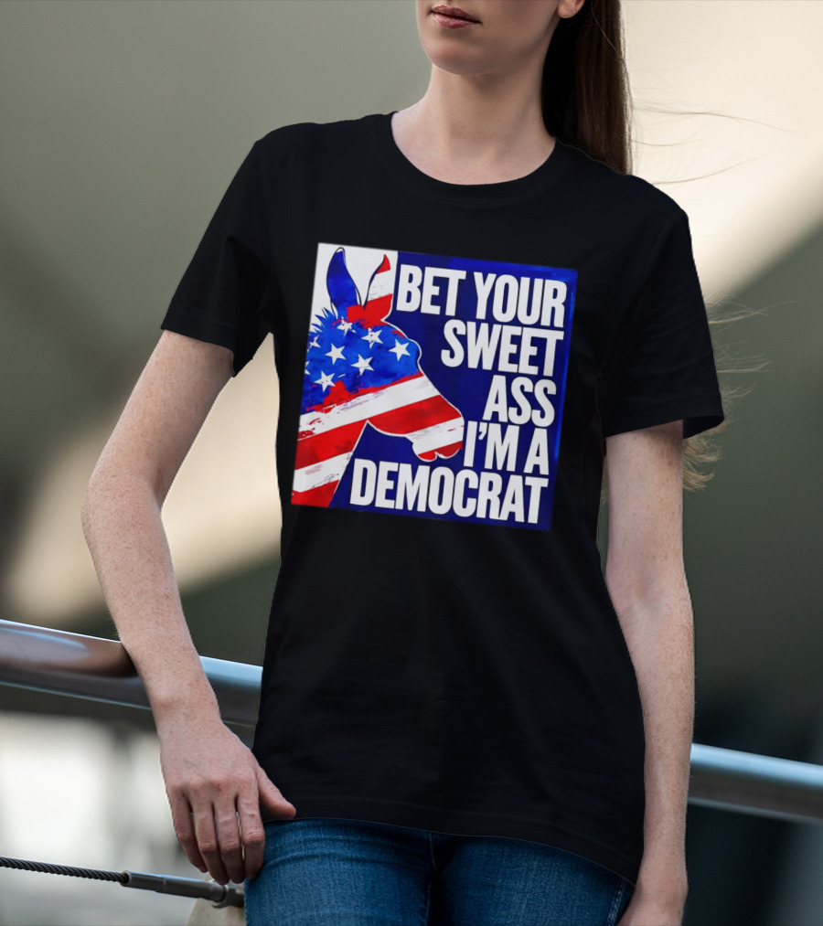 Bet Your Sweet Ass I’m A Democrat American Flag Donkey T-Shirt