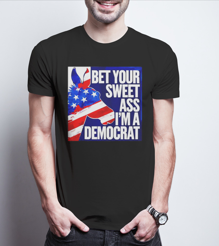 Bet Your Sweet Ass I’m A Democrat American Flag Donkey T-Shirt