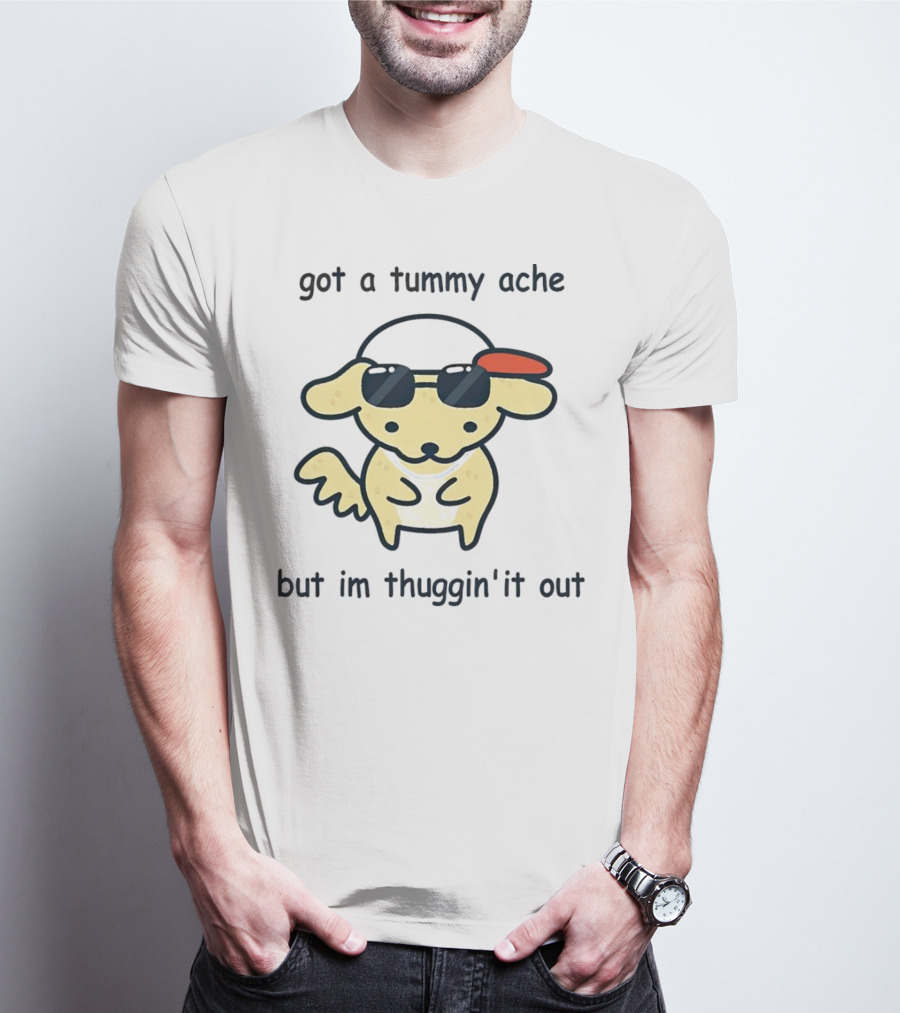 Got A Tummy Ache But I'm Thuggin' It Out Cute Dog With Sunglasses And Cap T-Shirt