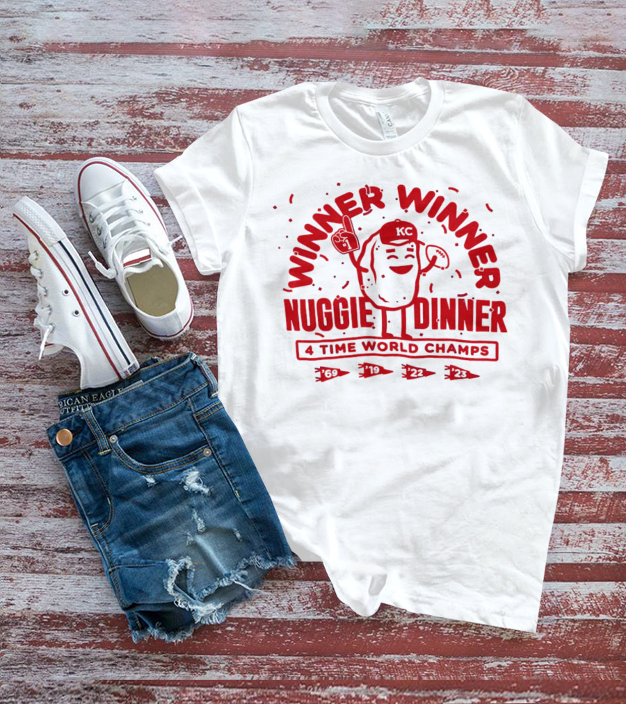 Winner Winner Nuggie Dinner Kansas City Chiefs 4 Time World Champs 69 19 22 23 T-Shirt