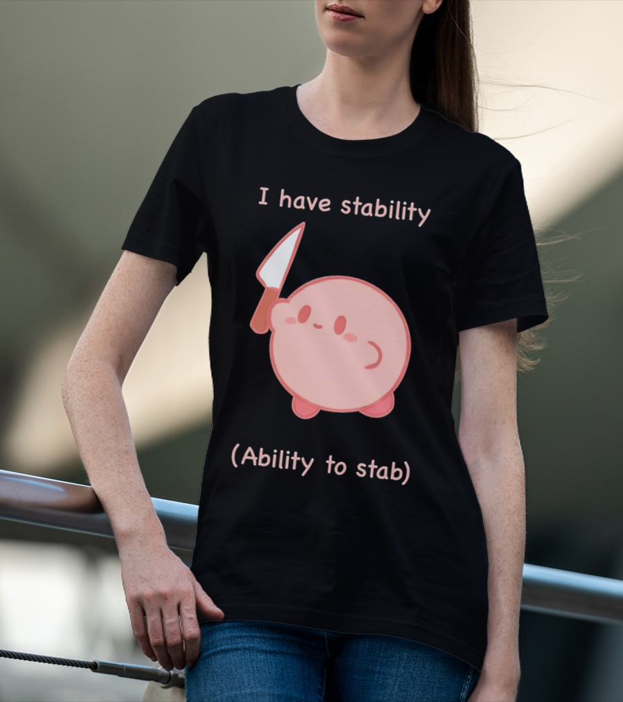 Kirby I Have Stability Ability To Stab T-Shirt