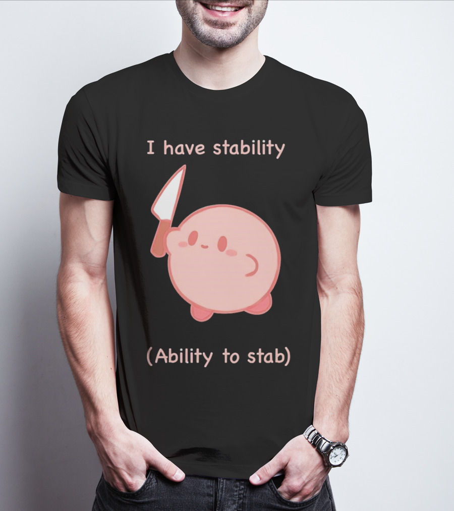Kirby I Have Stability Ability To Stab T-Shirt