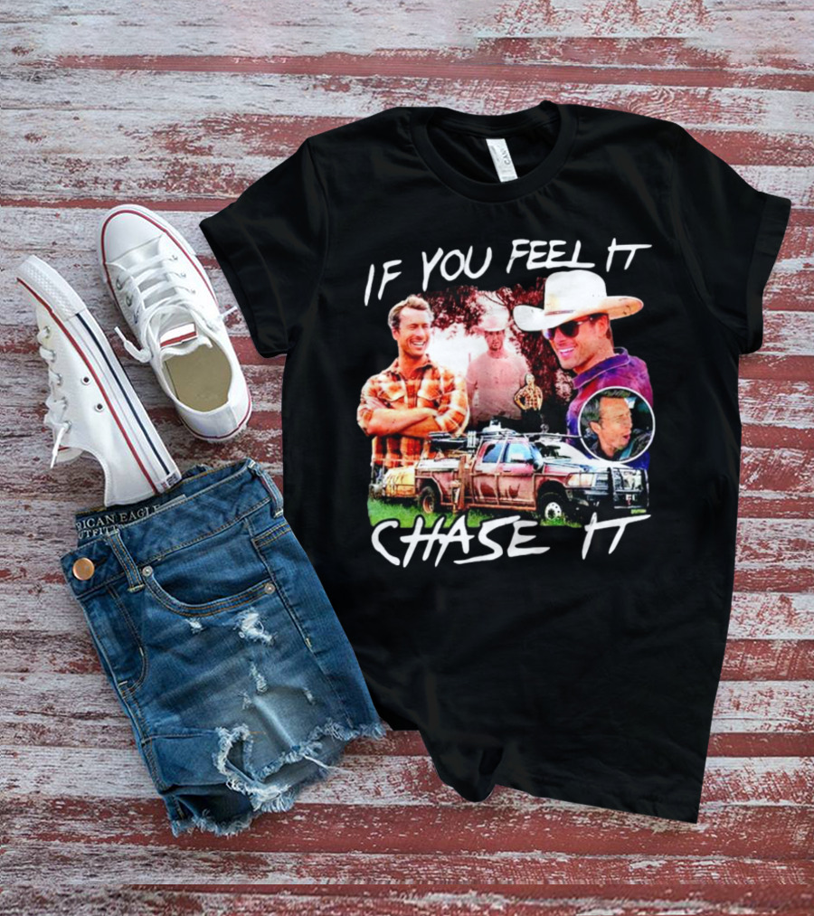 If You Feel It Chase It Storm Chasers TV Show Men In Plaid And Cowboy Hat With Truck T-Shirt