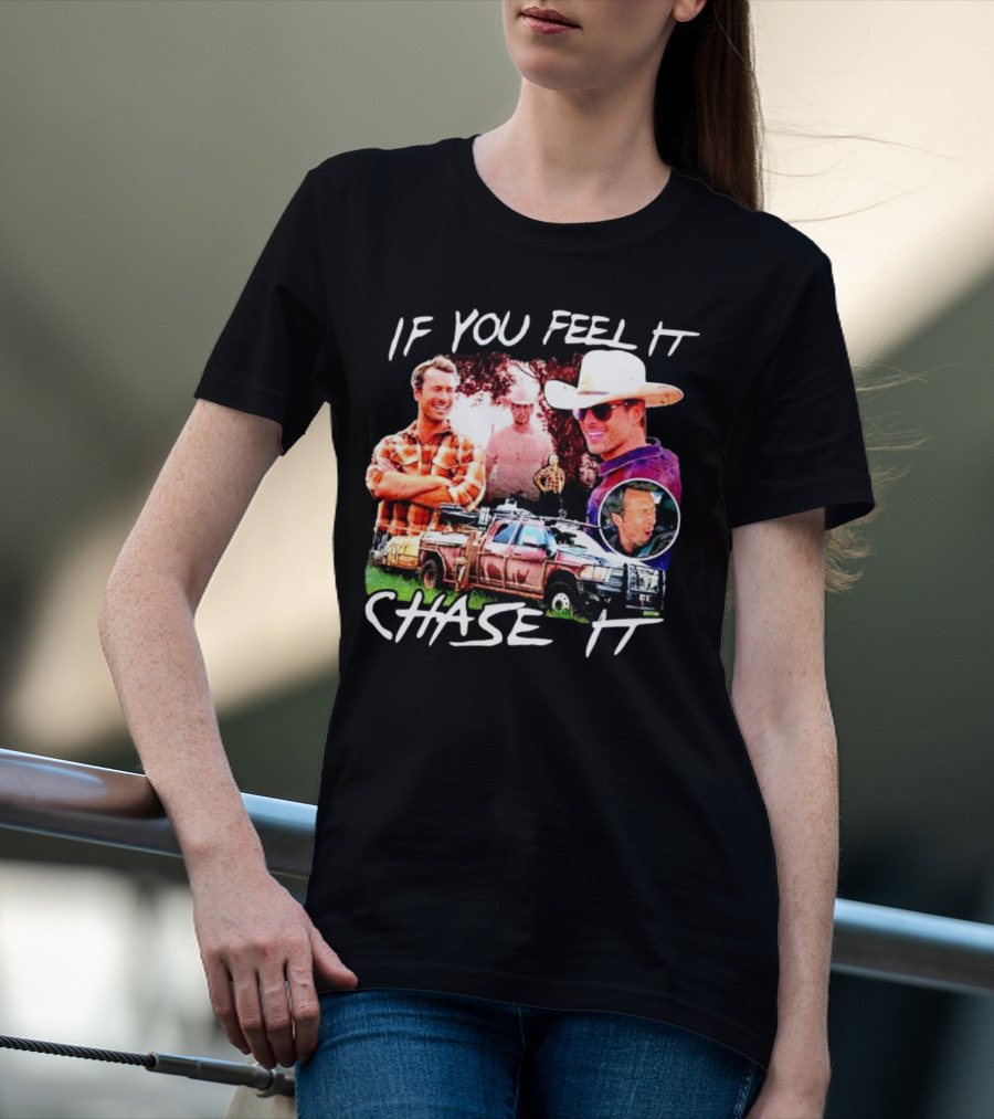 If You Feel It Chase It Storm Chasers TV Show Men In Plaid And Cowboy Hat With Truck T-Shirt
