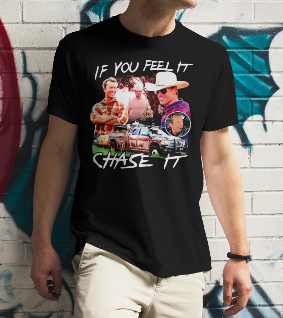 If You Feel It Chase It Storm Chasers TV Show Men In Plaid And Cowboy Hat With Truck T-Shirt