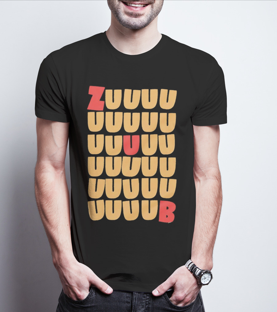 ZUUUUU UUUUU UUUUU UUUU UUU UB ZUUUUUUB T-Shirt