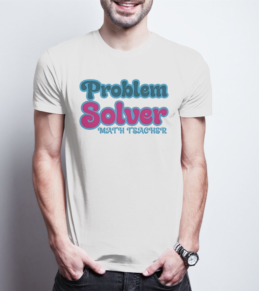 Problem Solver Math Teacher T-Shirt
