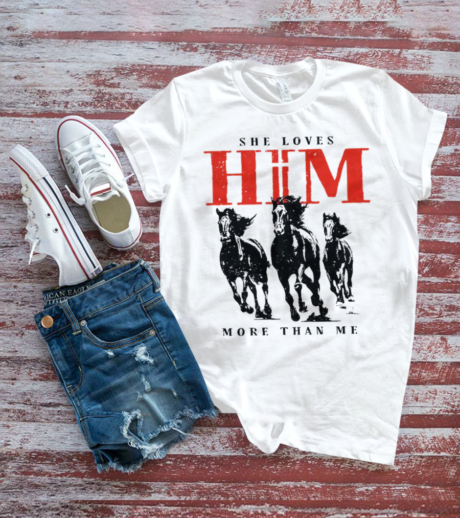 She Loves Him More Than Me With Galloping Horses T-Shirt