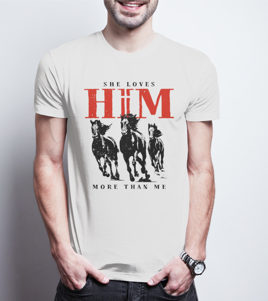 She Loves Him More Than Me With Galloping Horses T-Shirt