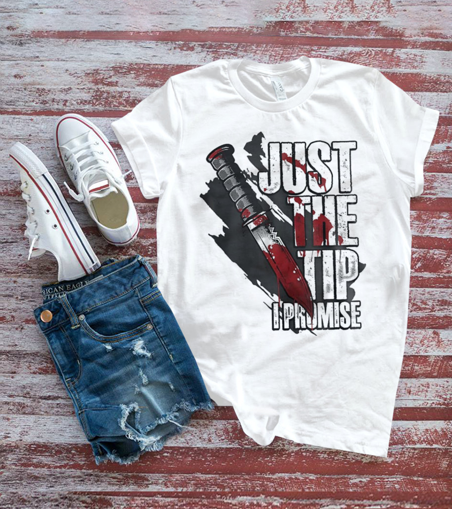Just The Tip I Promise Knife T-Shirt
