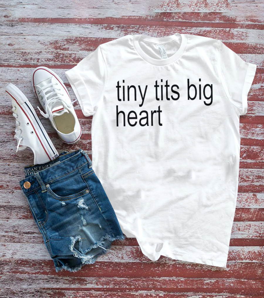 Tiny Tits Big Heart Insightful Humor Phrase T-Shirt