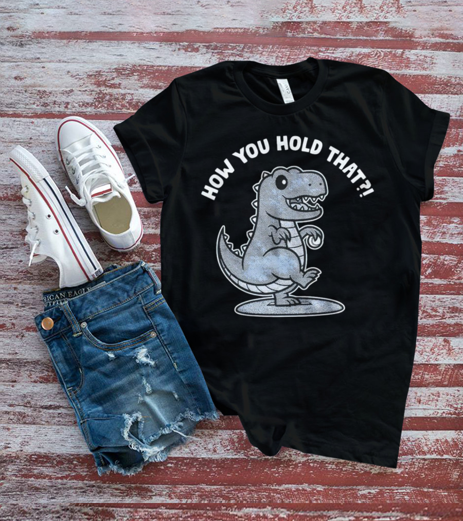 How You Hold That Tyrannosaurus Dodgers Baseball Joke T-Shirt