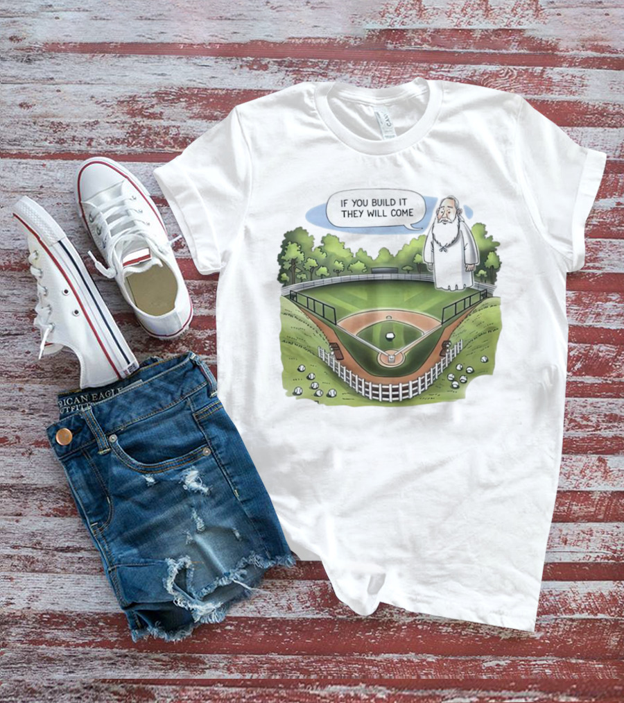 If You Build It They Will Come Field Of Dreams Baseball T-Shirt