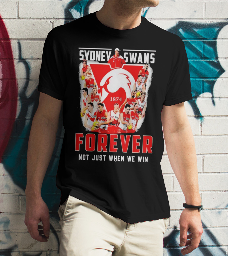 Sydney Swans 1874 Forever Not Just When We Win T-Shirt