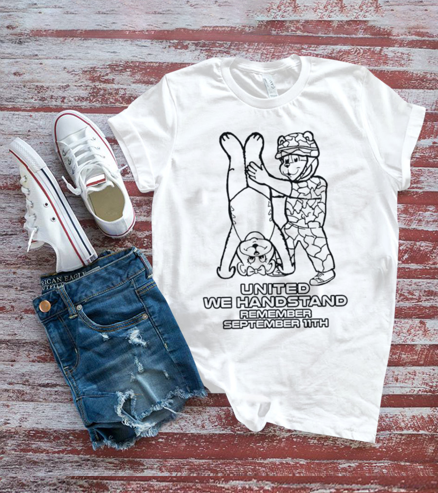 United We Handstand Remember September 11th Soldier And Bear T-Shirt