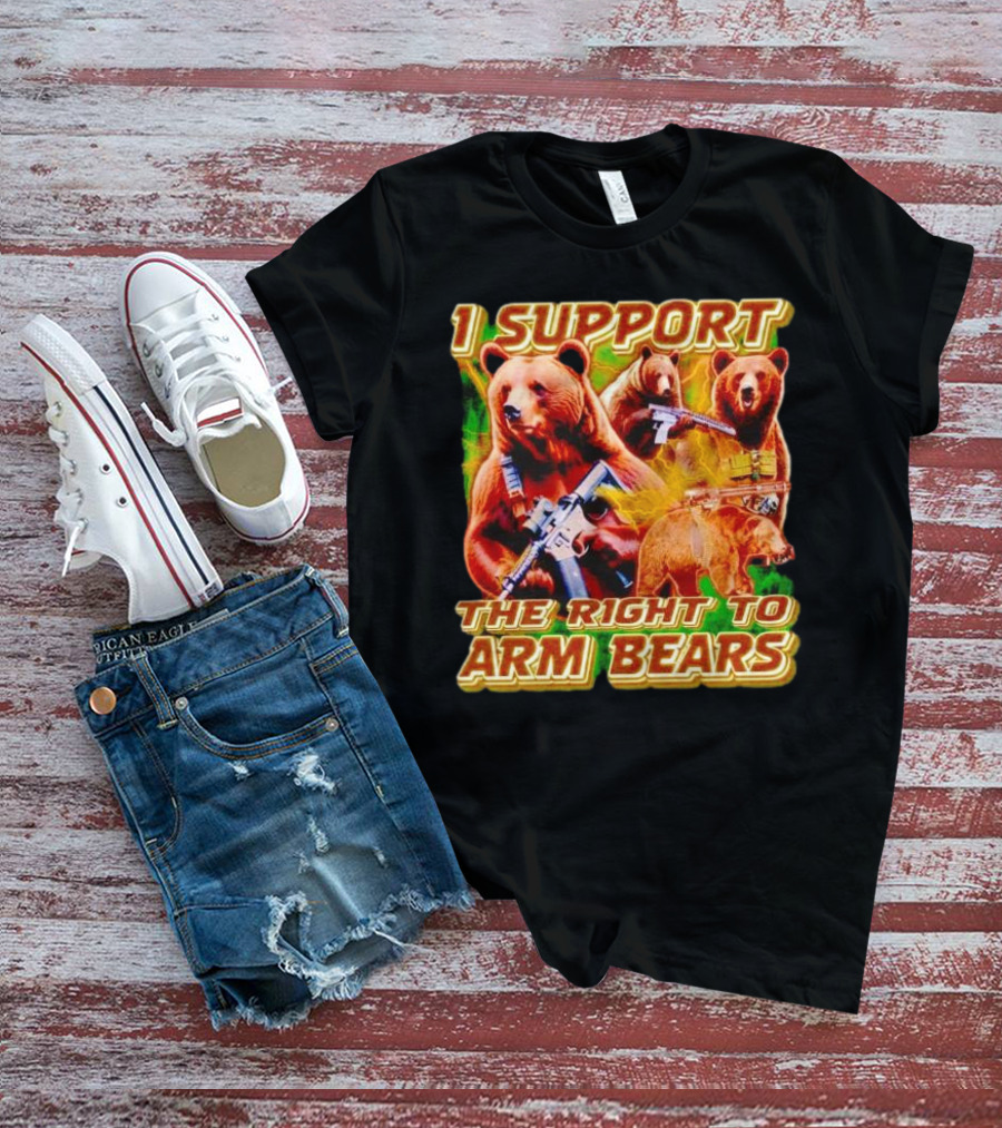 I Support The Right To Arm Bears With Armed Bears T-Shirt