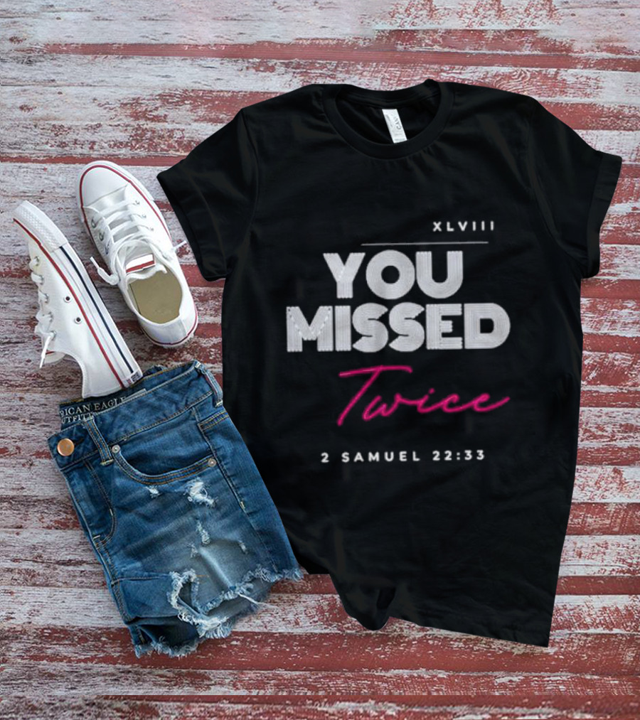 XLVIII You Missed Twice 2 Samuel 22 33 T-Shirt