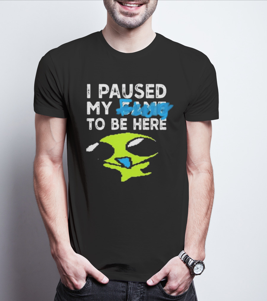 I Paused My Flug With Alien Face And Amused Eyes T-Shirt