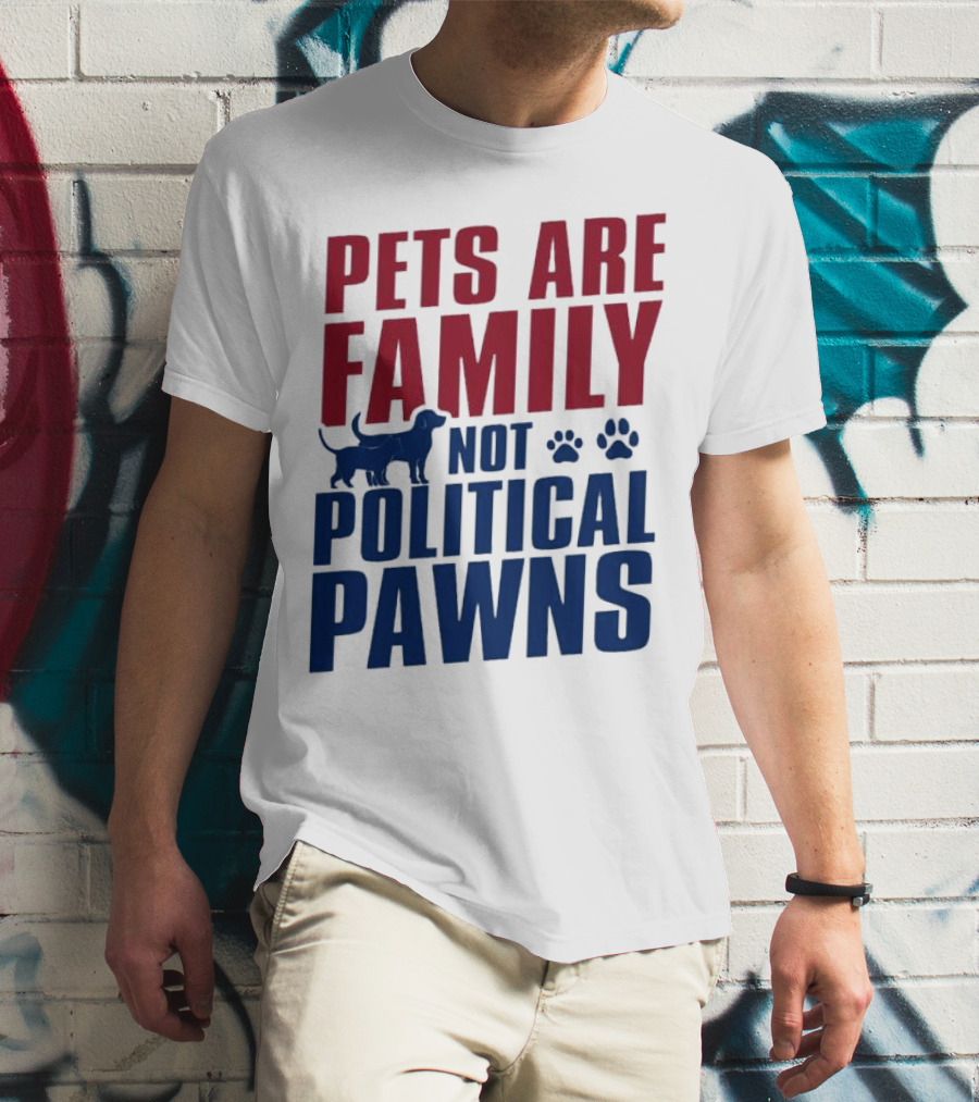 Pets Are Family Not Political Pawns Dog And Paw Prints T-Shirt