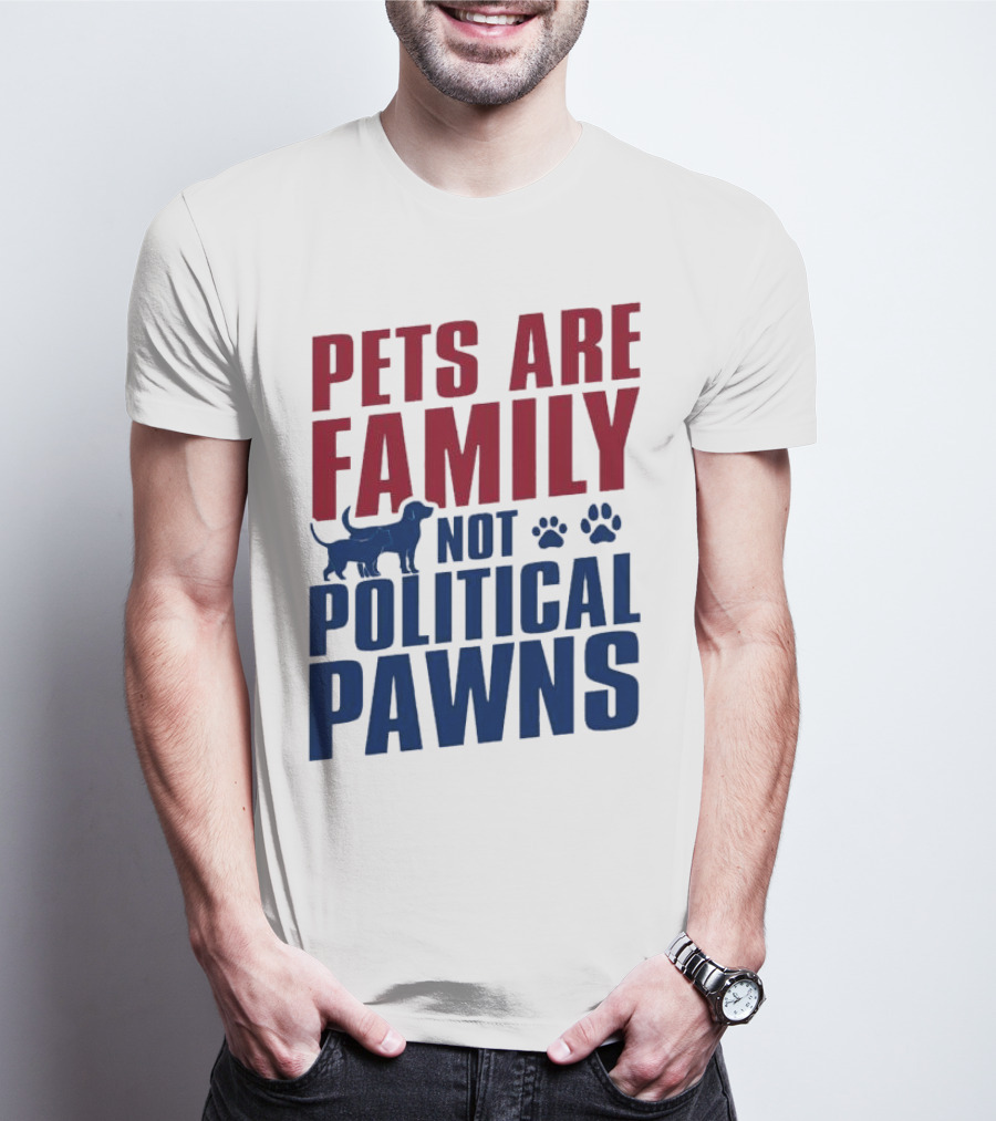 Pets Are Family Not Political Pawns Dog And Paw Prints T-Shirt