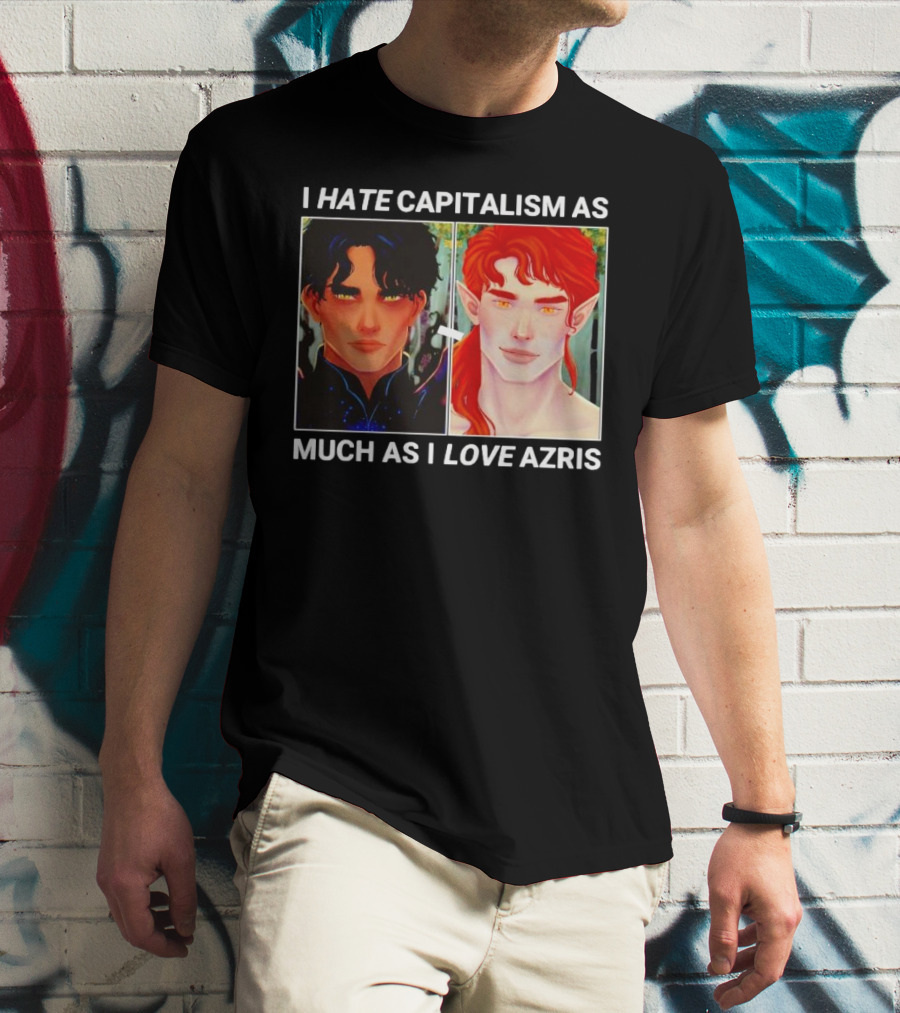 I HATE CAPITALISM AS MUCH AS I LOVE AZRIS T-Shirt