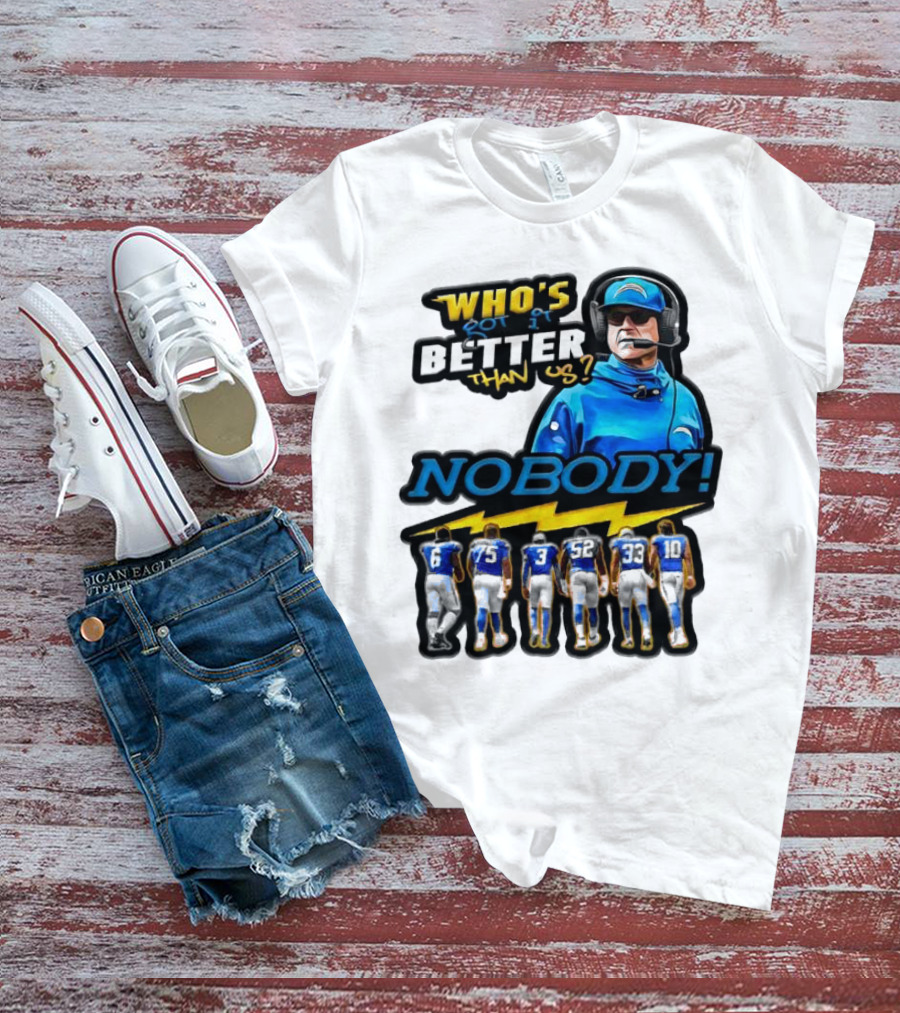 Who's Got It Better Than Us Nobody Los Angeles Chargers Football Team Spirit T-Shirt
