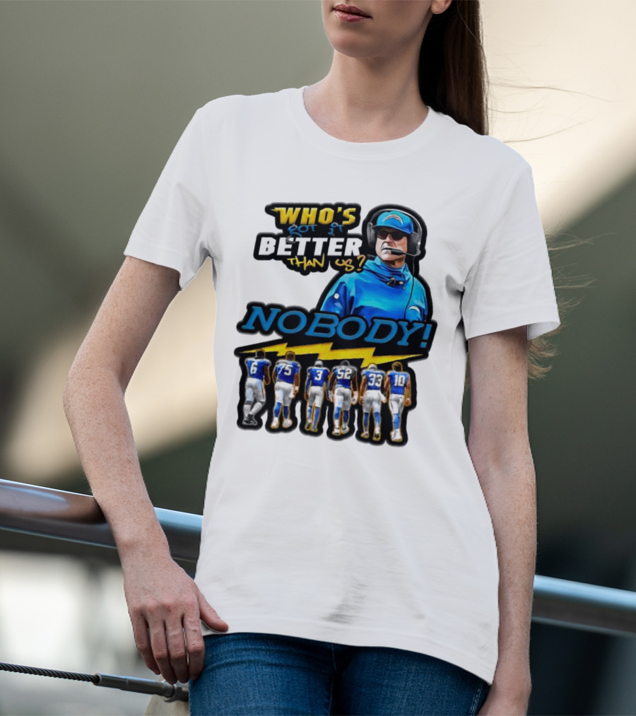 Who's Got It Better Than Us Nobody Los Angeles Chargers Football Team Spirit T-Shirt