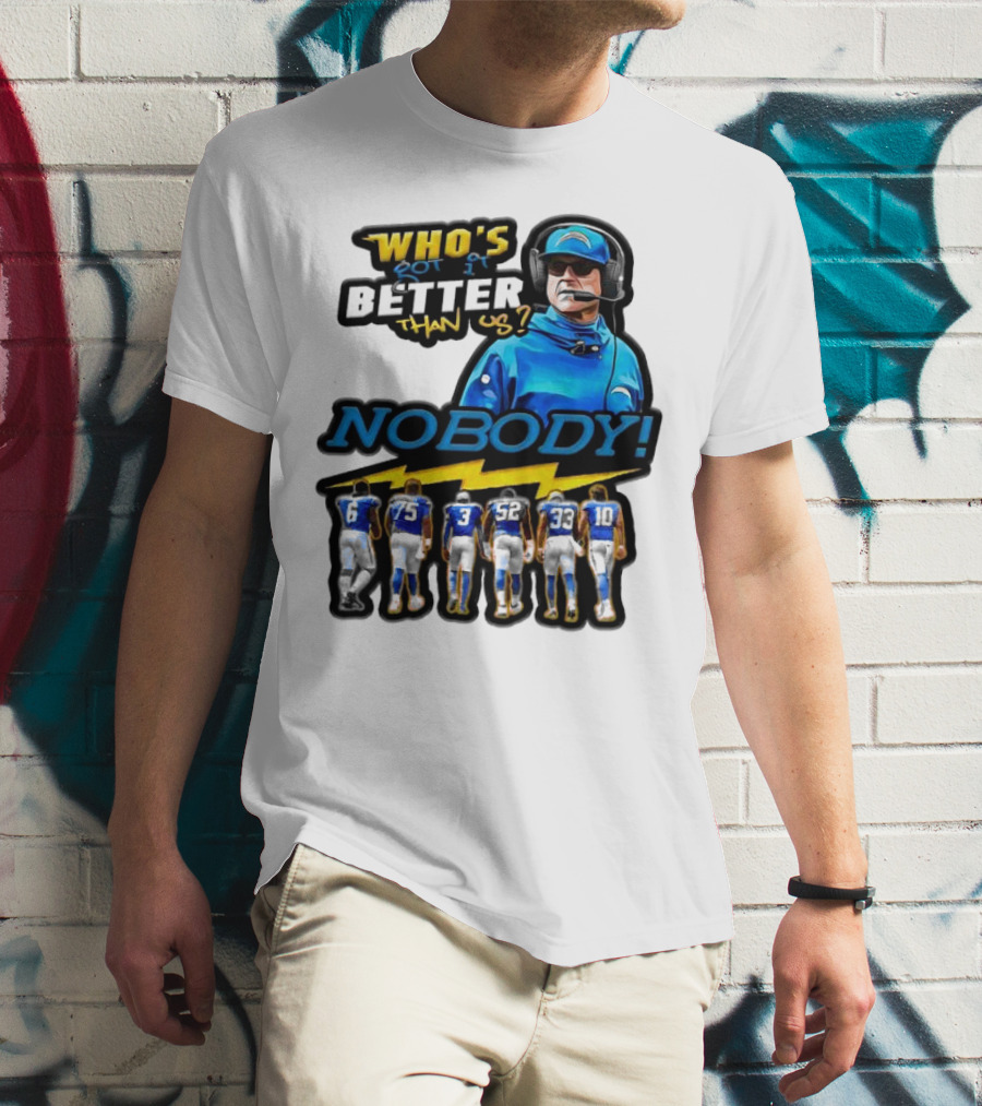 Who's Got It Better Than Us Nobody Los Angeles Chargers Football Team Spirit T-Shirt