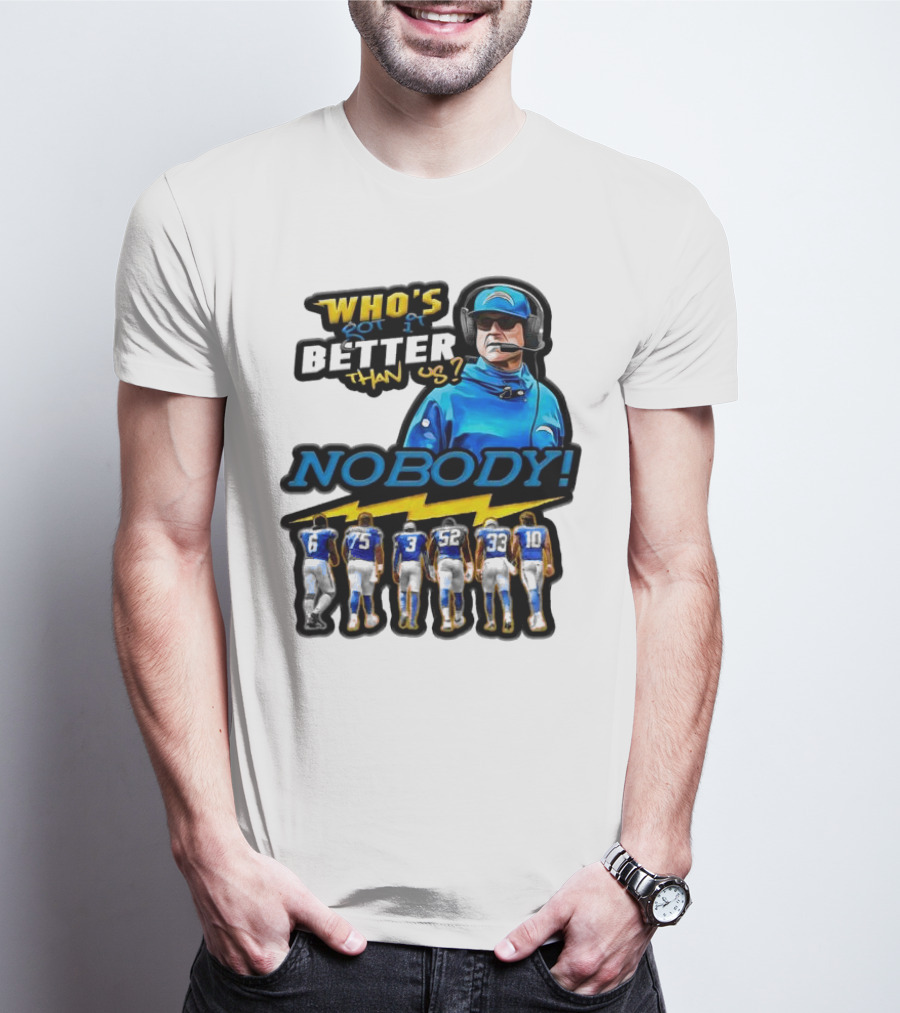 Who's Got It Better Than Us Nobody Los Angeles Chargers Football Team Spirit T-Shirt