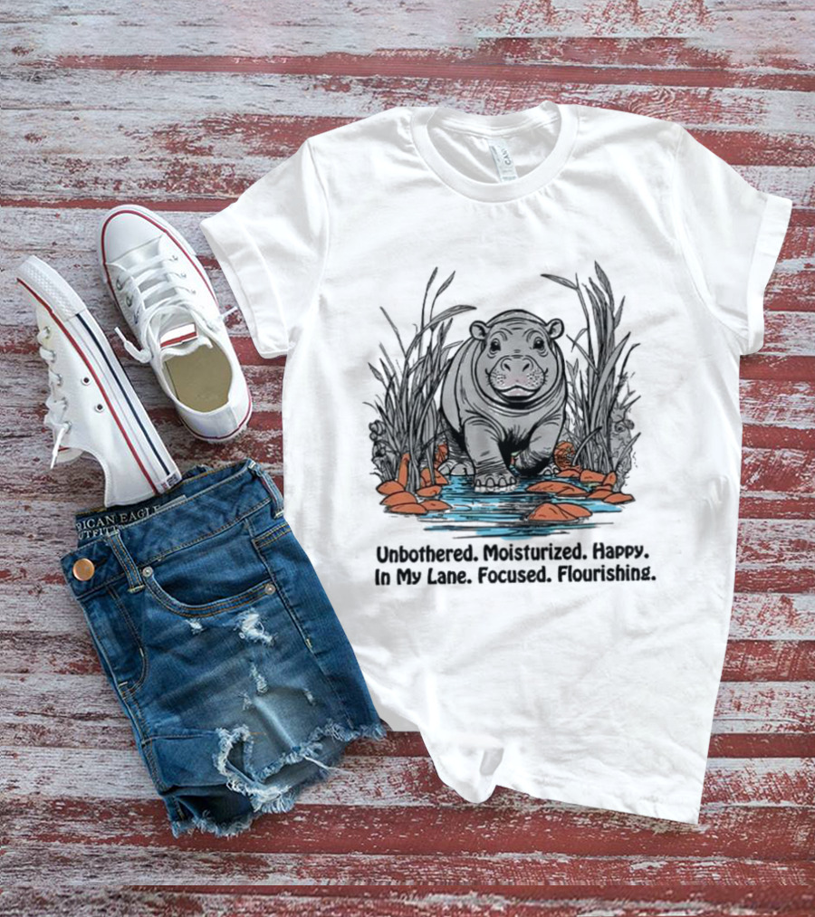 Unbothered Moisturized Happy Hippo In My Lane Focused Flourishing T-Shirt