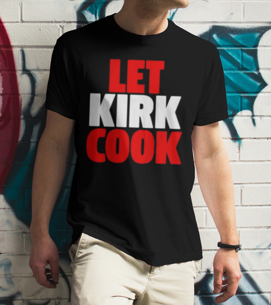 Let Kirk Cook Kirk Cousins Atlanta Falcons T-Shirt