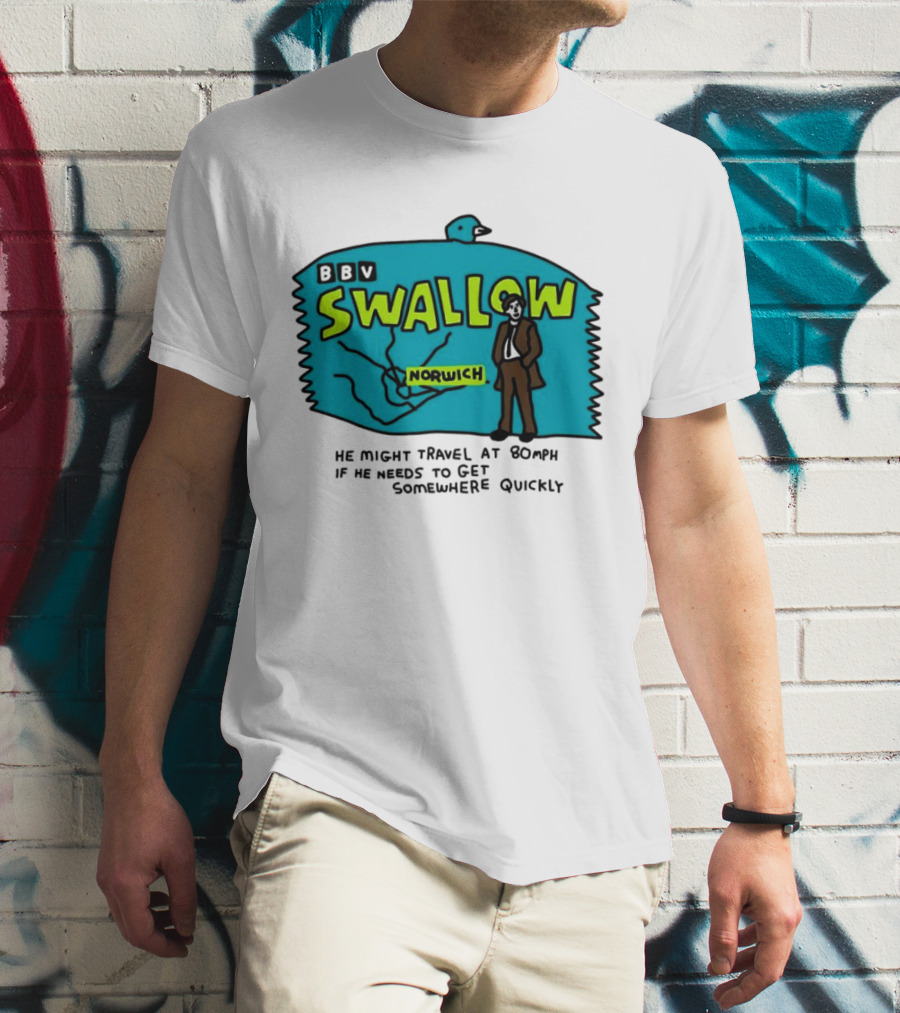 BBV Swallow Norwich He Might Travel At 80mph Somewhere Quickly T-Shirt