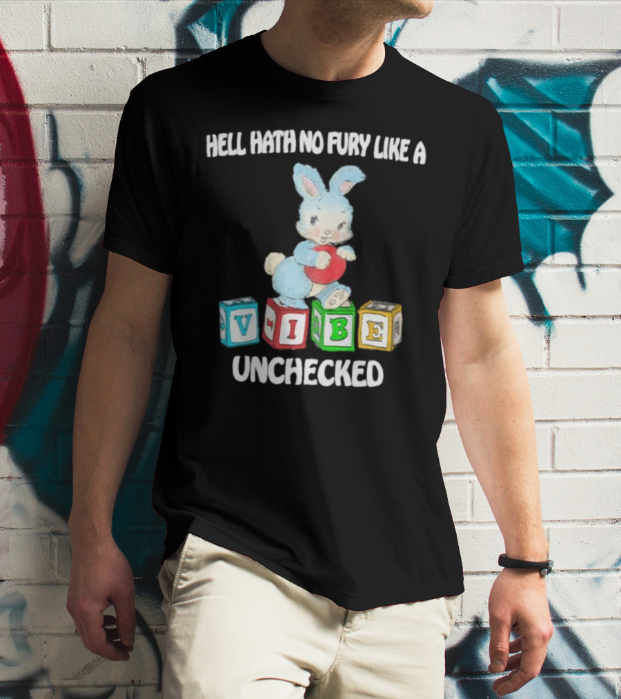 Hell Hath No Fury Like A Vibe Unchecked Cute Bunny And Alphabet Blocks T-Shirt
