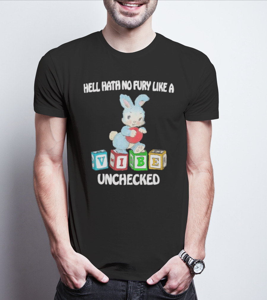 Hell Hath No Fury Like A Vibe Unchecked Cute Bunny And Alphabet Blocks T-Shirt
