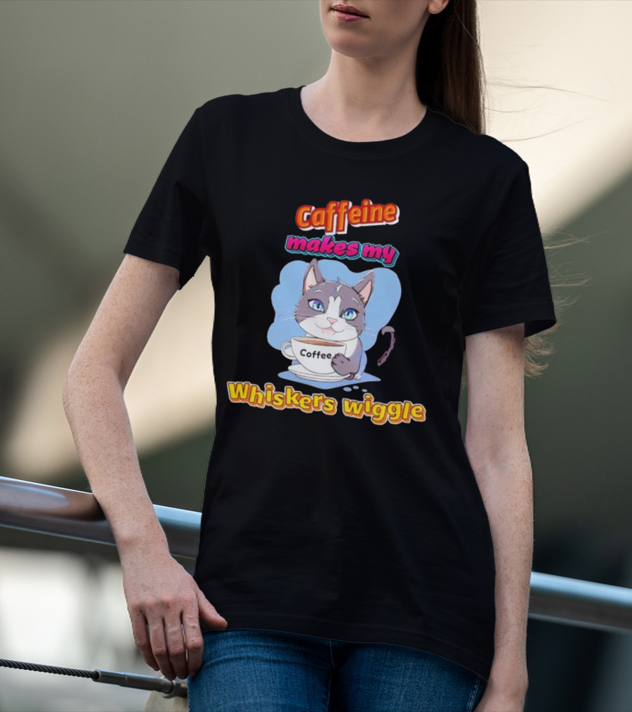 Caffeine Coffee Cat Makes My Whiskers Wiggle T-Shirt