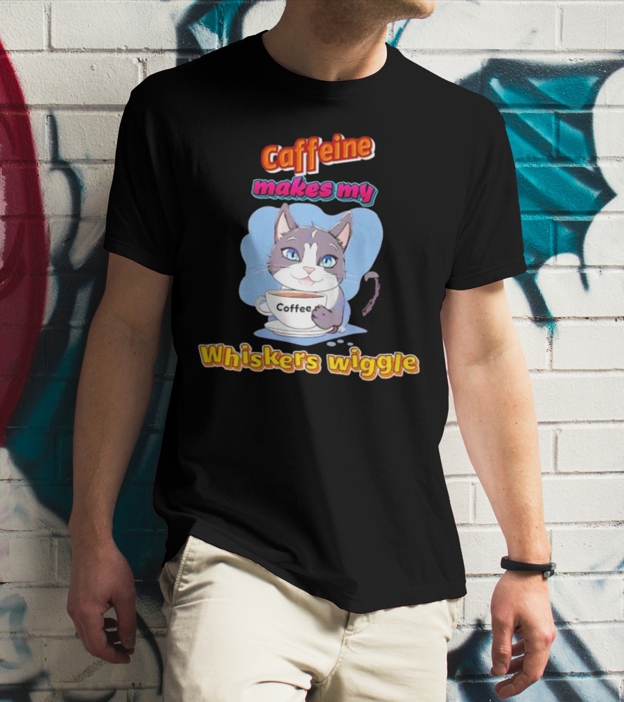 Caffeine Coffee Cat Makes My Whiskers Wiggle T-Shirt