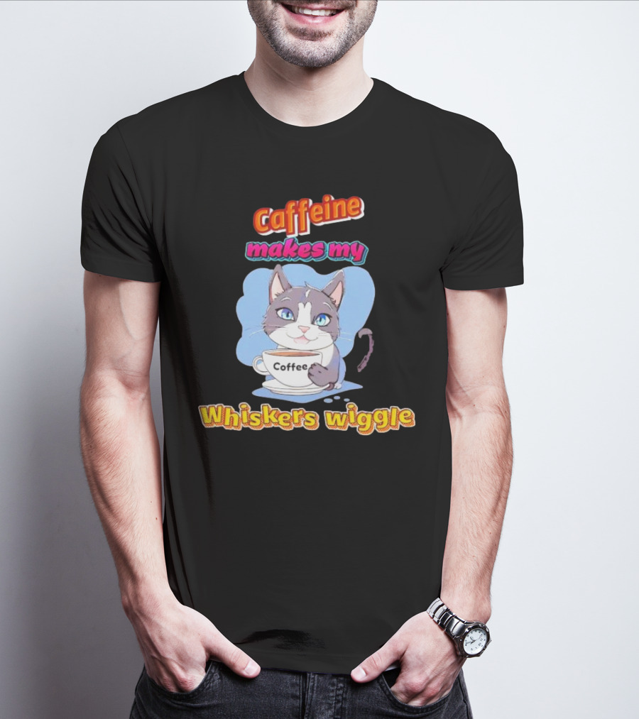Caffeine Coffee Cat Makes My Whiskers Wiggle T-Shirt