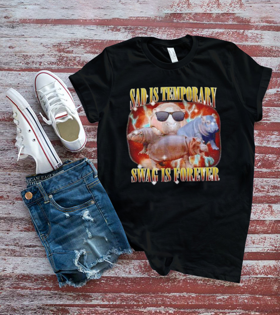 Sad Is Temporary Swag Is Forever Hippos Moo Deng T-Shirt