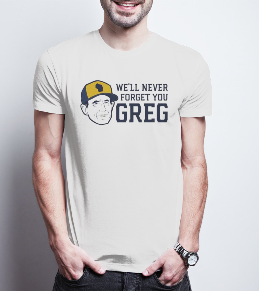 We'll Never Forget You Greg Milwaukee Brewers T-Shirt