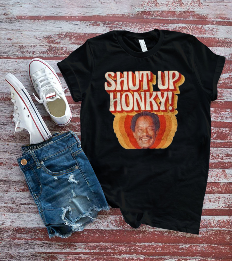 SHUT UP HONKY Vintage Retro Humor T-Shirt