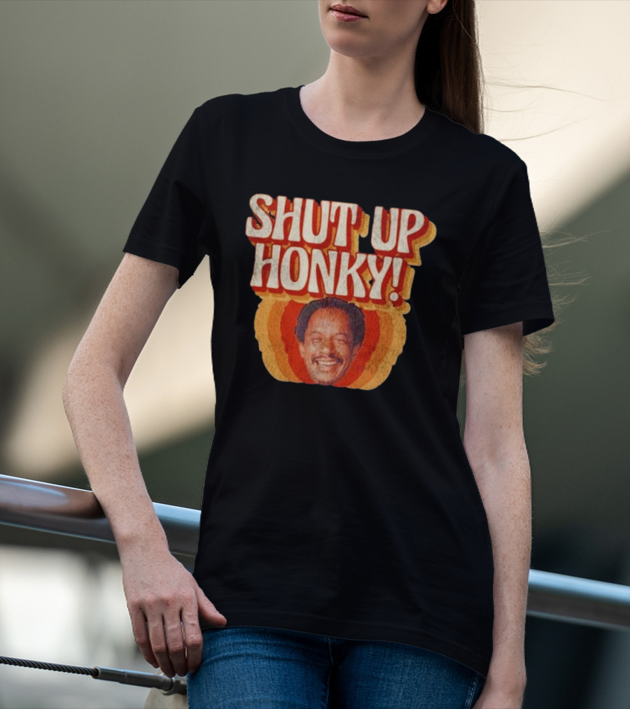 SHUT UP HONKY Vintage Retro Humor T-Shirt