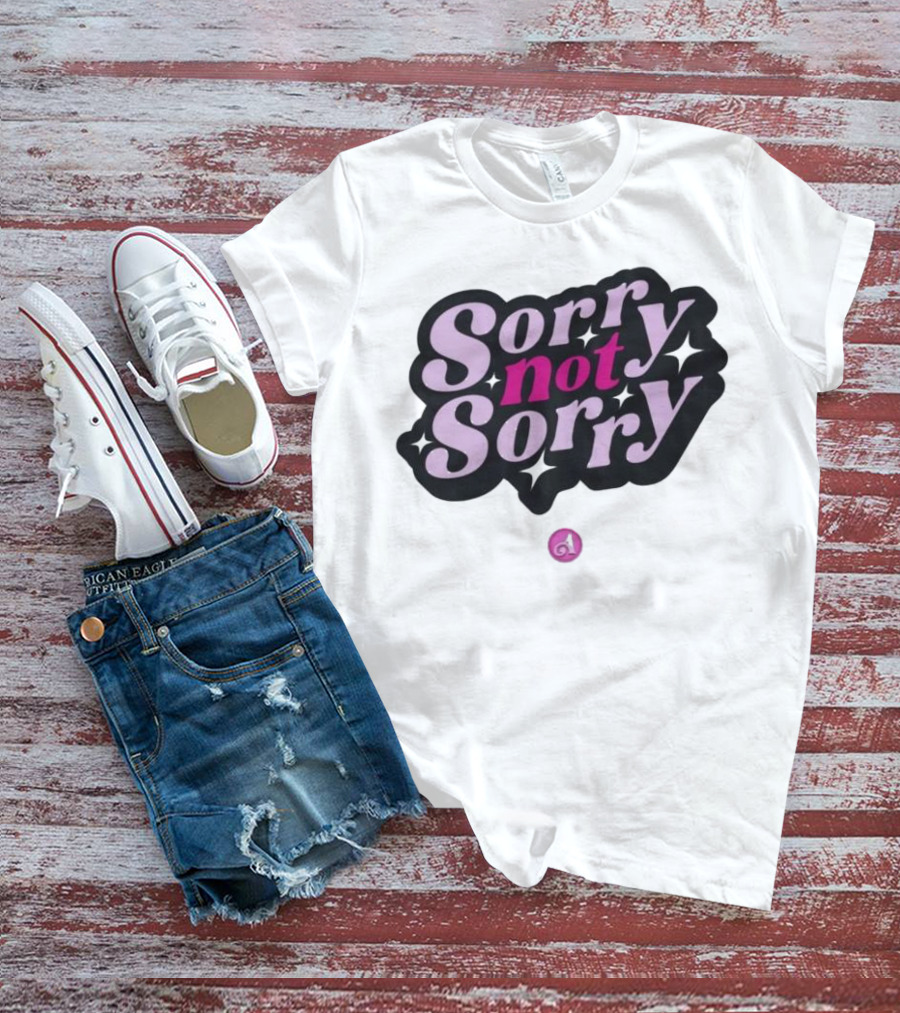 Sorry Not Sorry T-Shirt