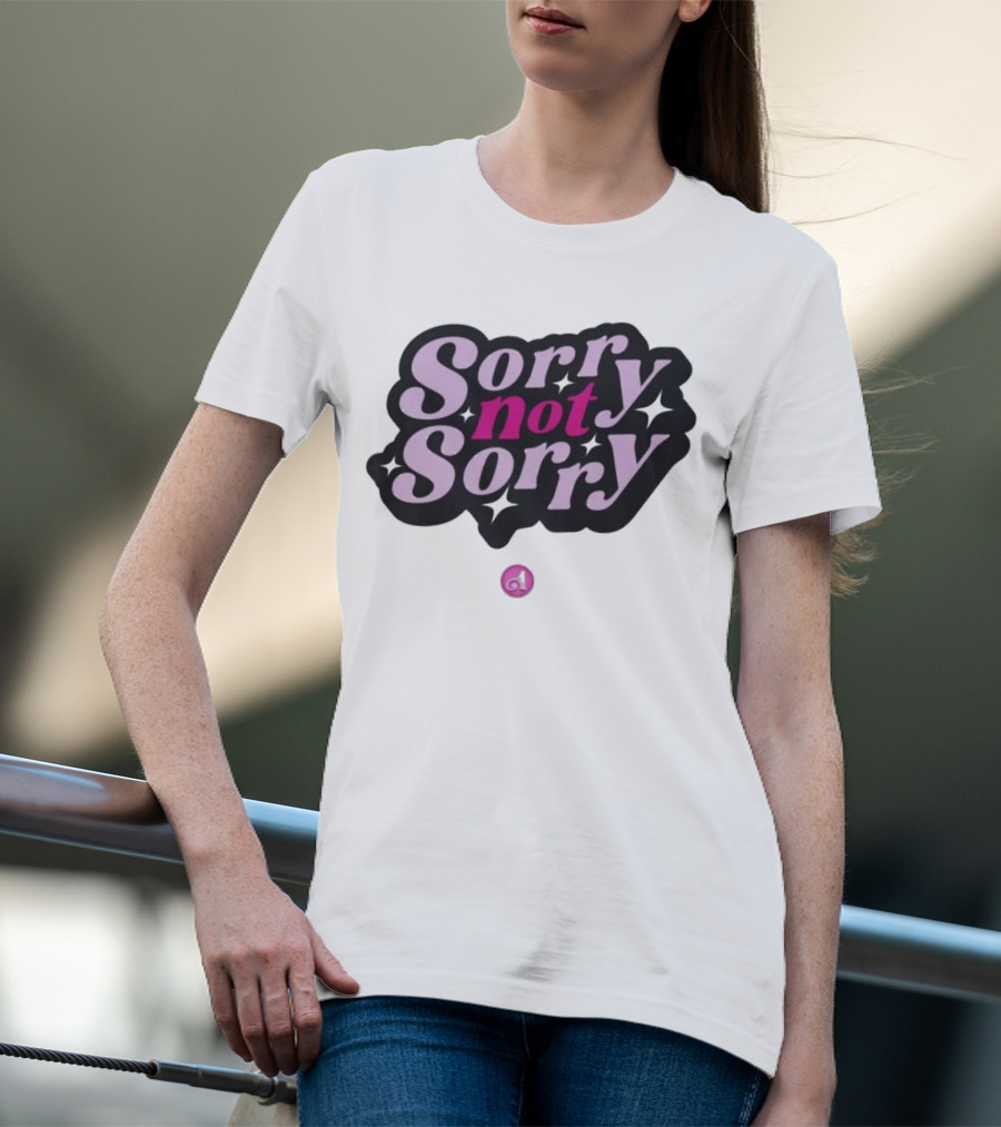 Sorry Not Sorry T-Shirt