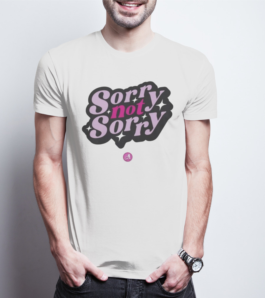 Sorry Not Sorry T-Shirt