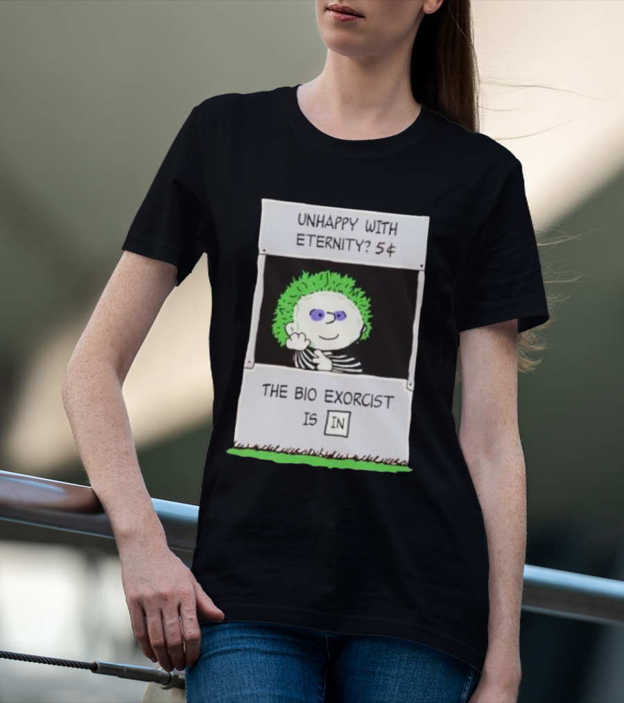 Unhappy With Eternity 5¢ The Bio Exorcist Is In T-Shirt