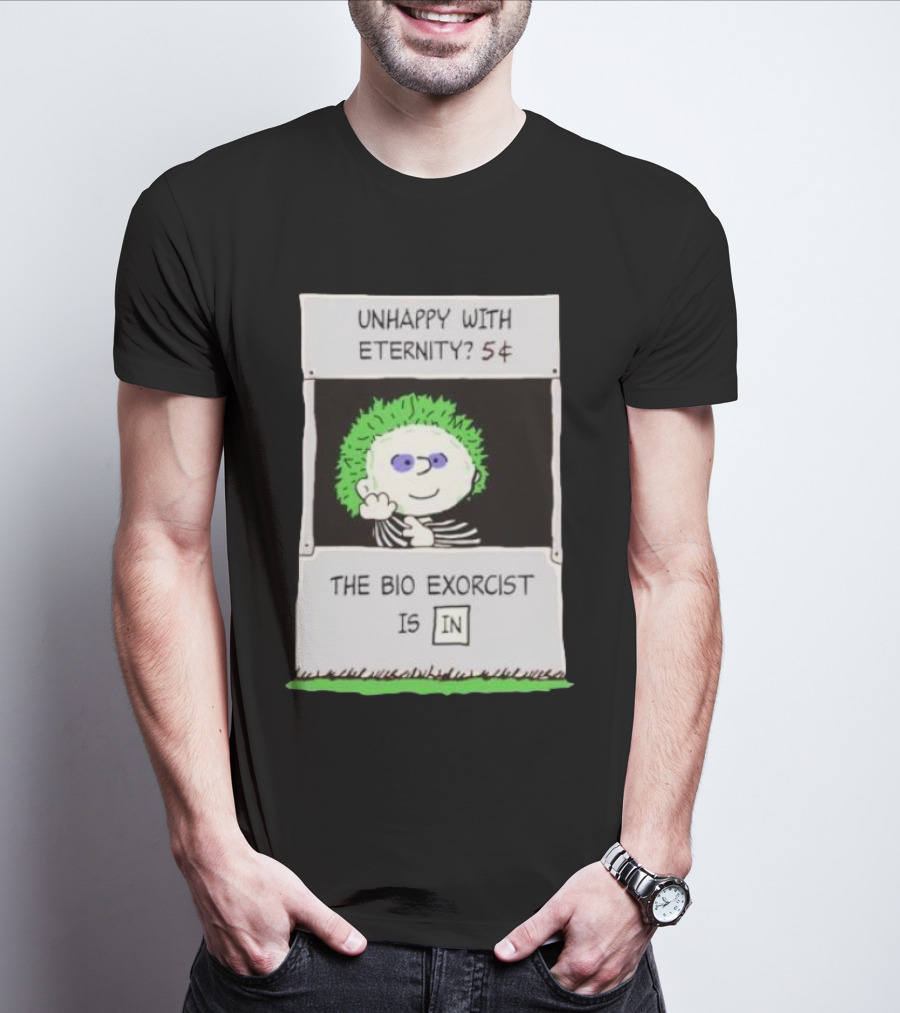 Unhappy With Eternity 5¢ The Bio Exorcist Is In T-Shirt