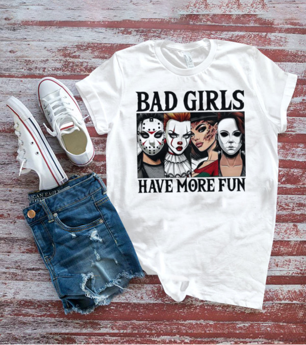 Bad Girls Have More Fun Horror Movie Killer Masks T-Shirt