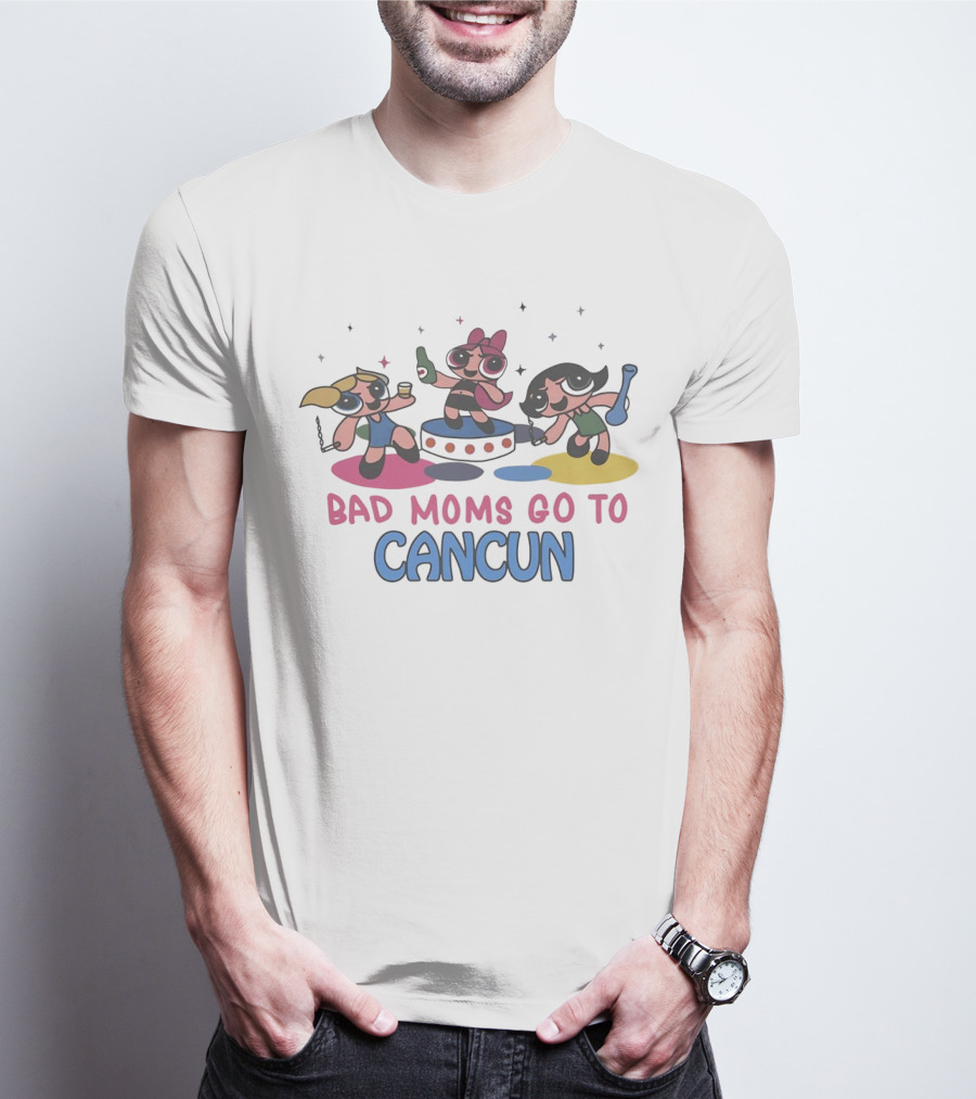 Bad Moms Go To Cancun Powerpuff Adventure Party T-Shirt