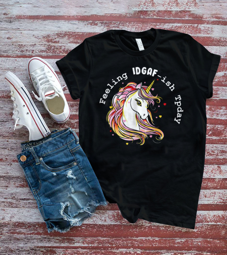 Feeling IDGAF-Ish Today Unicorn With Colorful Mane And Hearts T-Shirt